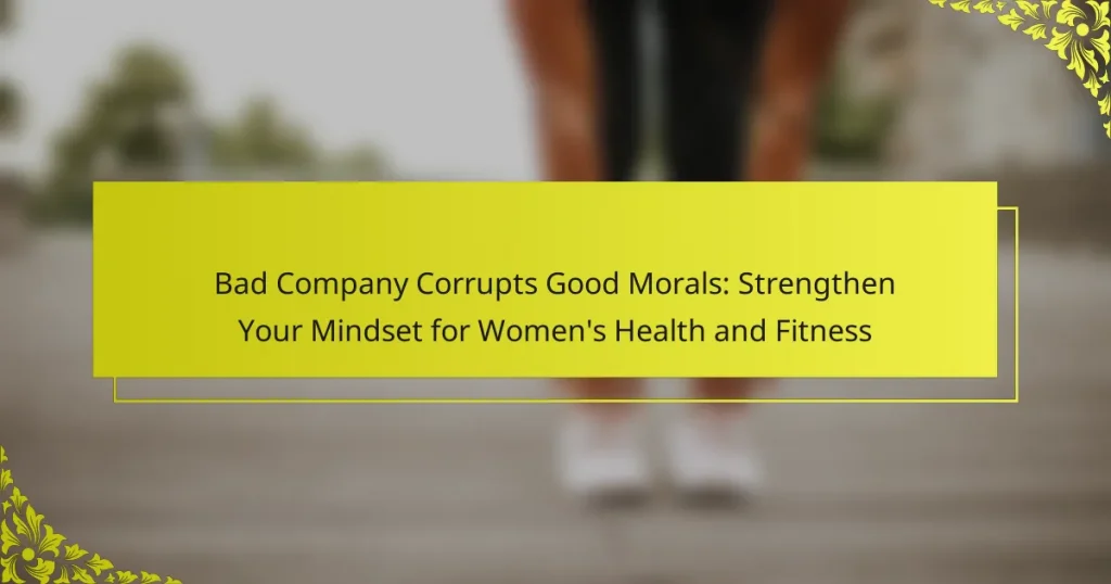 Bad Company Corrupts Good Morals: Strengthen Your Mindset for Women’s Health and Fitness