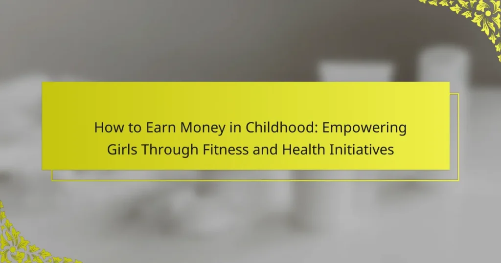 How to Earn Money in Childhood: Empowering Girls Through Fitness and Health Initiatives