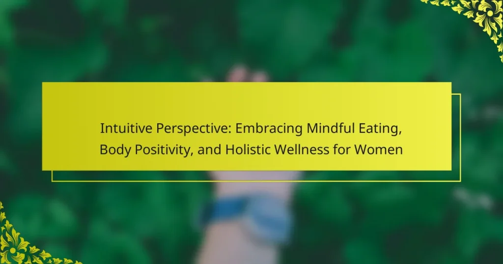 Intuitive Perspective: Embracing Mindful Eating, Body Positivity, and Holistic Wellness for Women