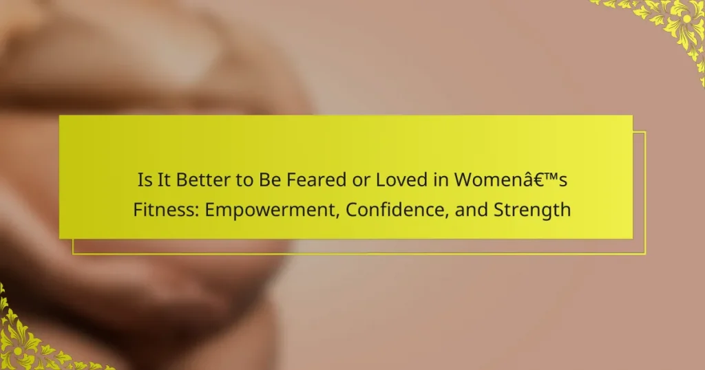 Is It Better to Be Feared or Loved in Women’s Fitness: Empowerment, Confidence, and Strength