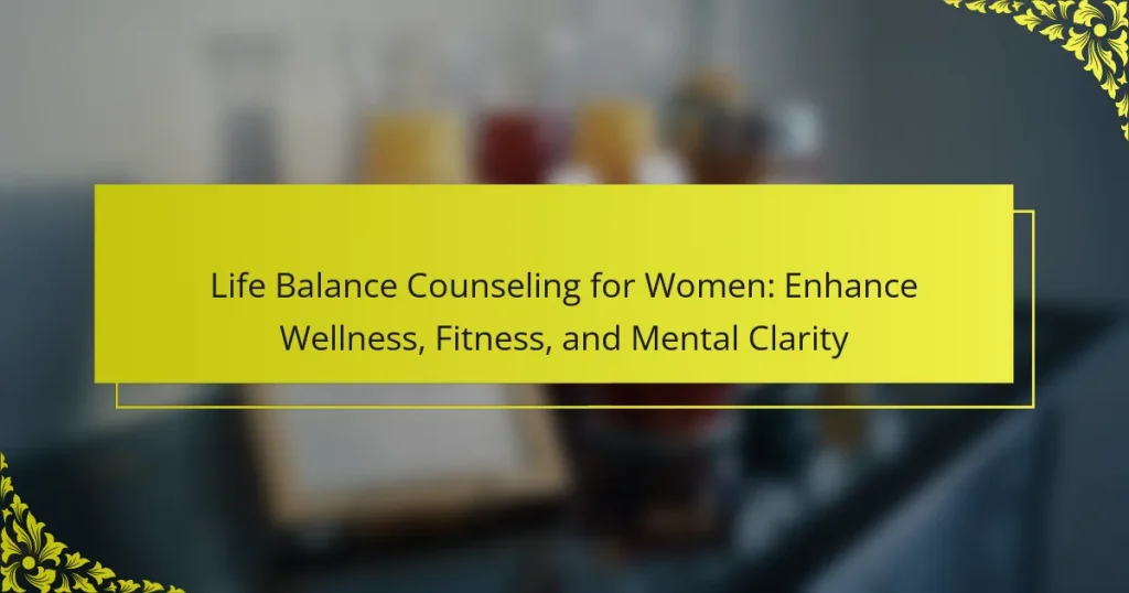 Life Balance Counseling for Women: Enhance Wellness, Fitness, and Mental Clarity