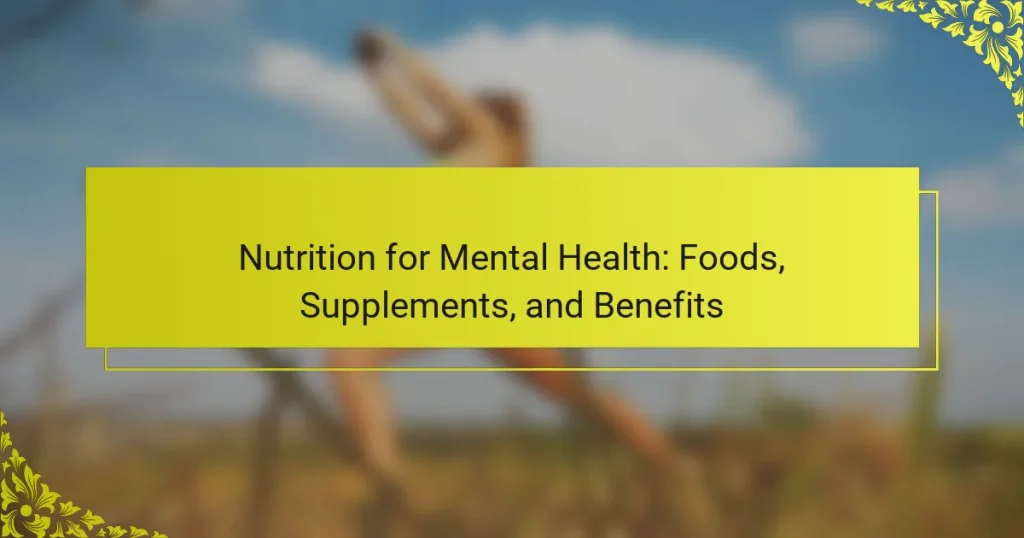 Nutrition for Mental Health: Foods, Supplements, and Benefits
