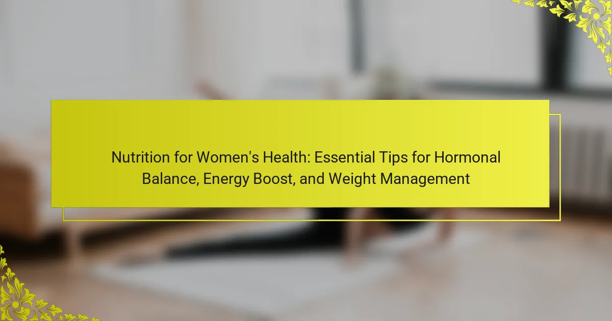 Nutrition for Women's Health: Tips for Hormonal Balance & Energy