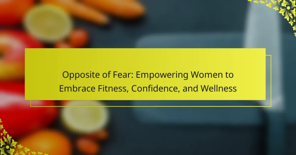 Opposite of Fear: Empowering Women to Embrace Fitness, Confidence, and Wellness