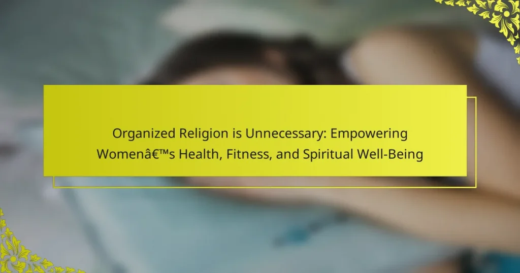 Organized Religion is Unnecessary: Empowering Women’s Health, Fitness, and Spiritual Well-Being