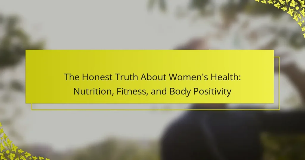 The Honest Truth About Women’s Health: Nutrition, Fitness, and Body Positivity