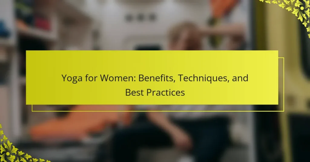 Yoga for Women: Benefits, Techniques, and Best Practices