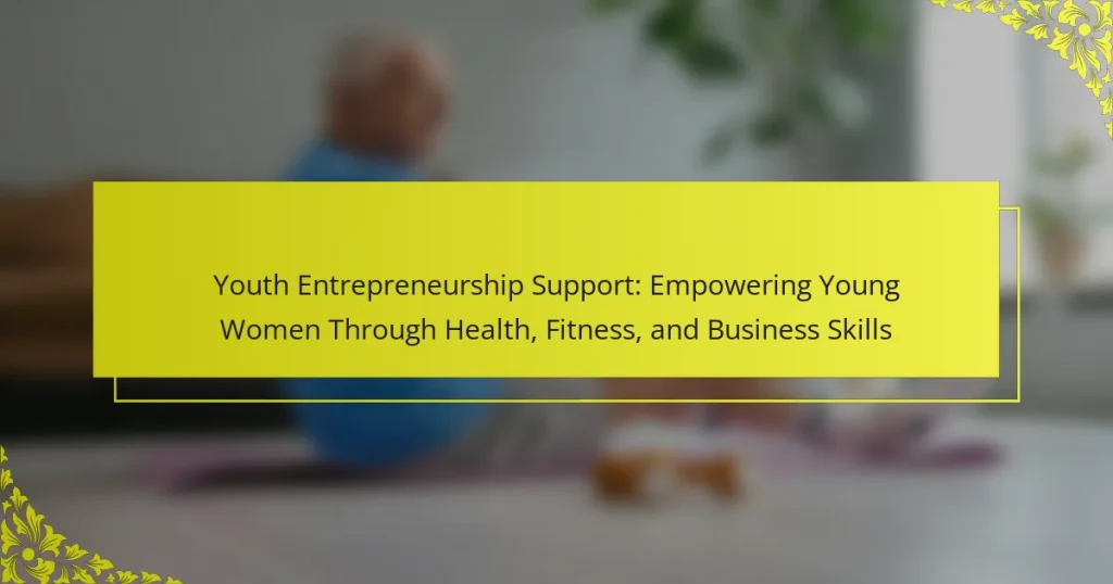Youth Entrepreneurship Support: Empowering Young Women Through Health, Fitness, and Business Skills