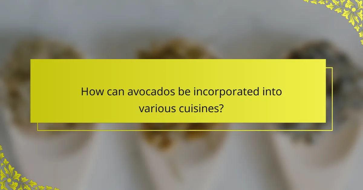 How can avocados be incorporated into various cuisines?