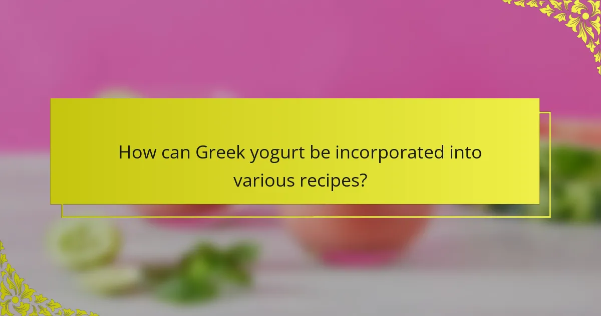 How can Greek yogurt be incorporated into various recipes?