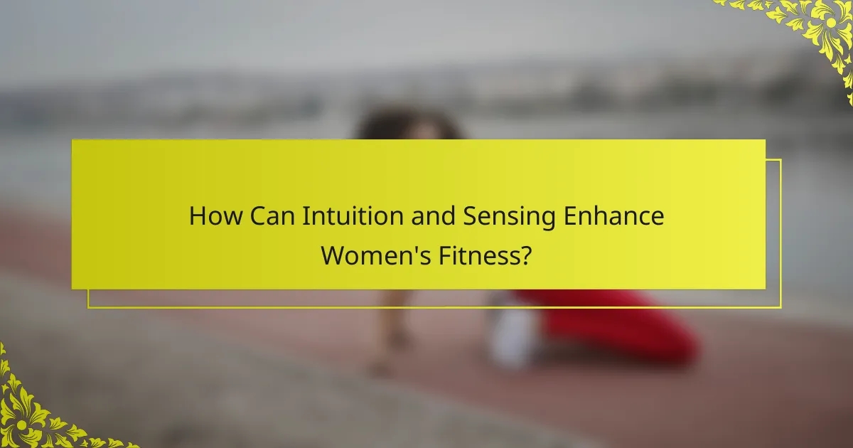 How Can Intuition and Sensing Enhance Women's Fitness?