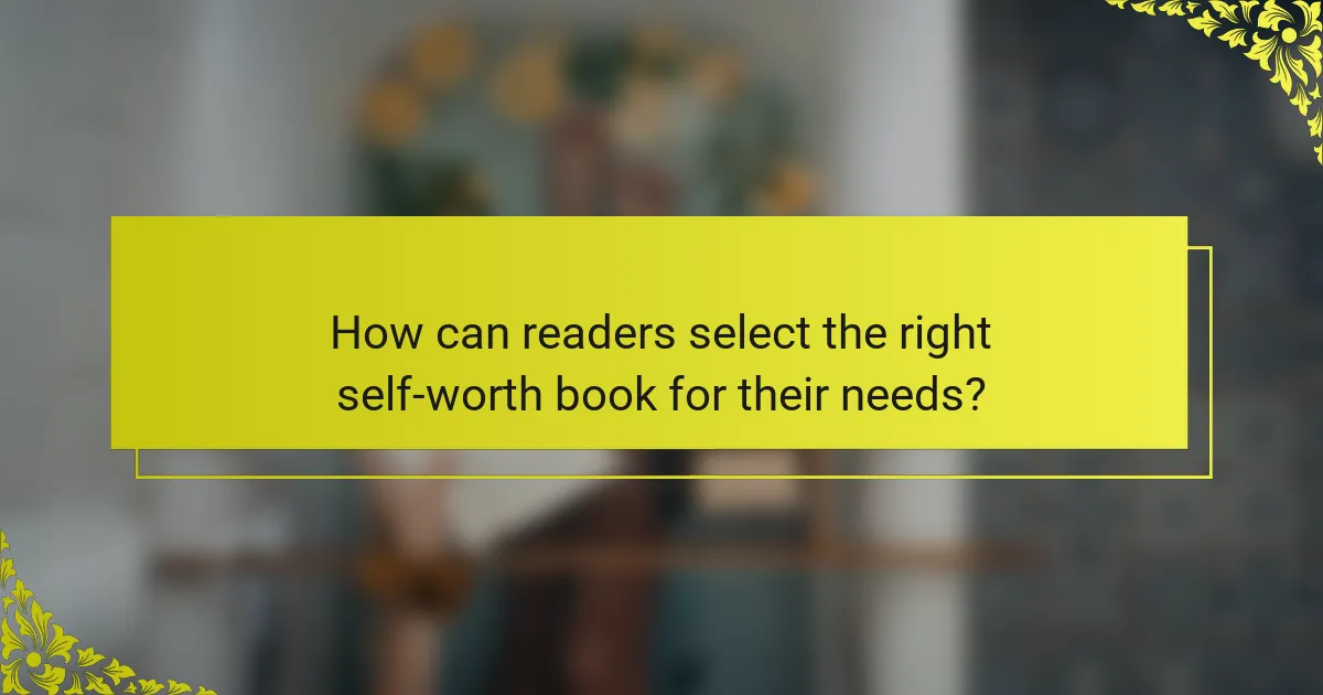 How can readers select the right self-worth book for their needs?