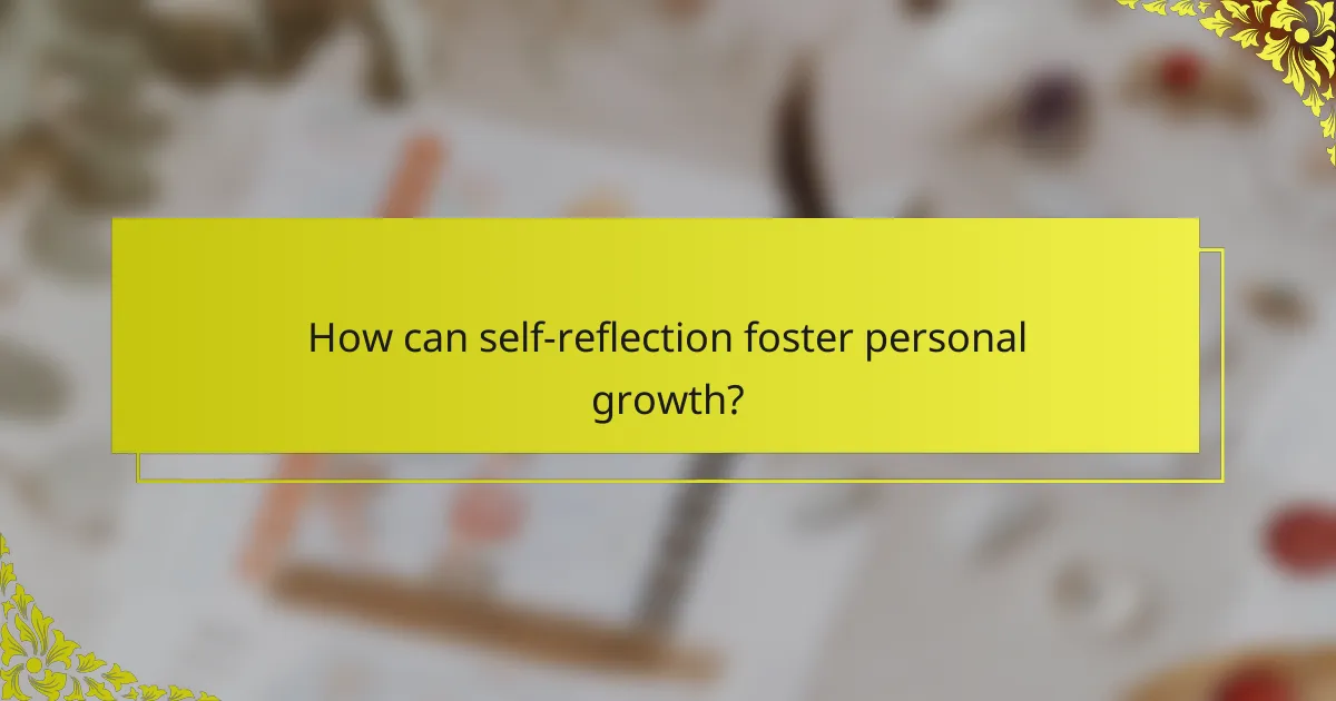 How can self-reflection foster personal growth?