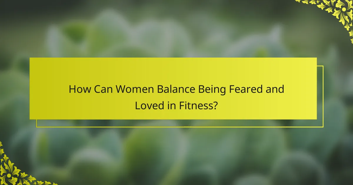 How Can Women Balance Being Feared and Loved in Fitness?