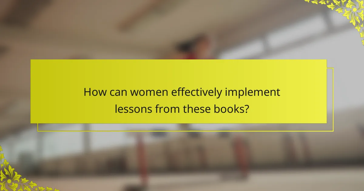 How can women effectively implement lessons from these books?