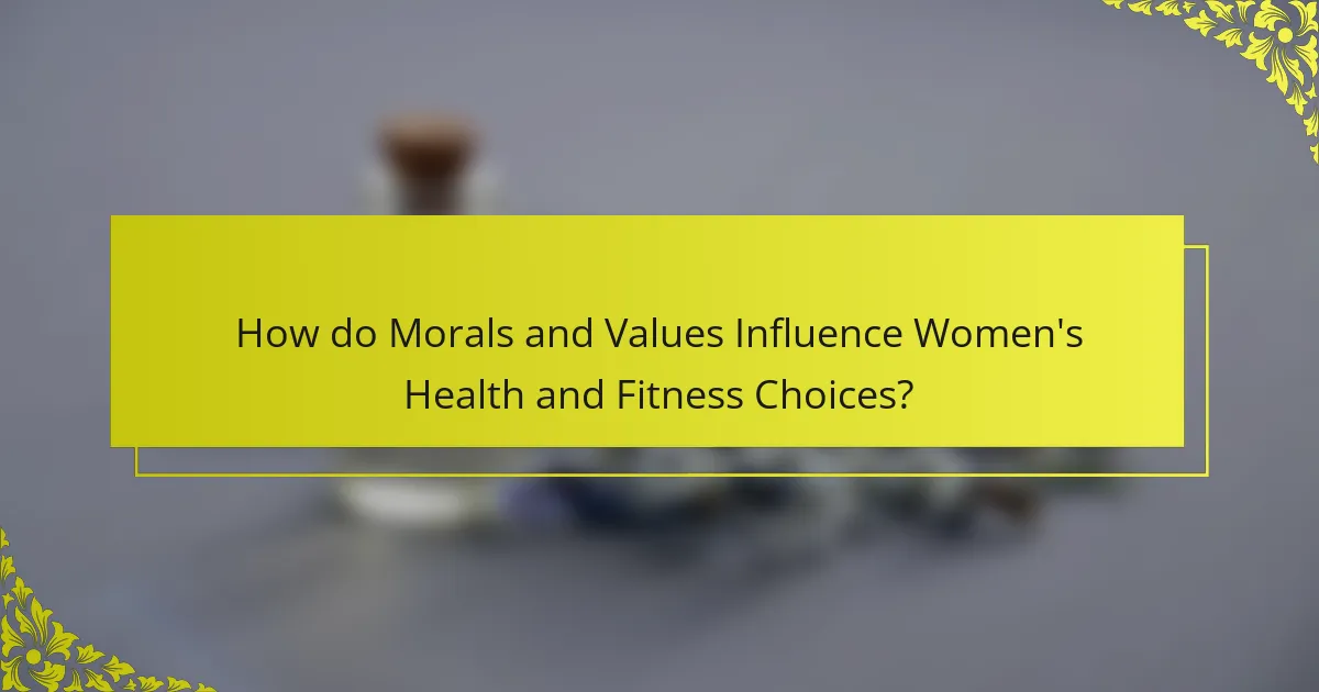 How do Morals and Values Influence Women's Health and Fitness Choices?