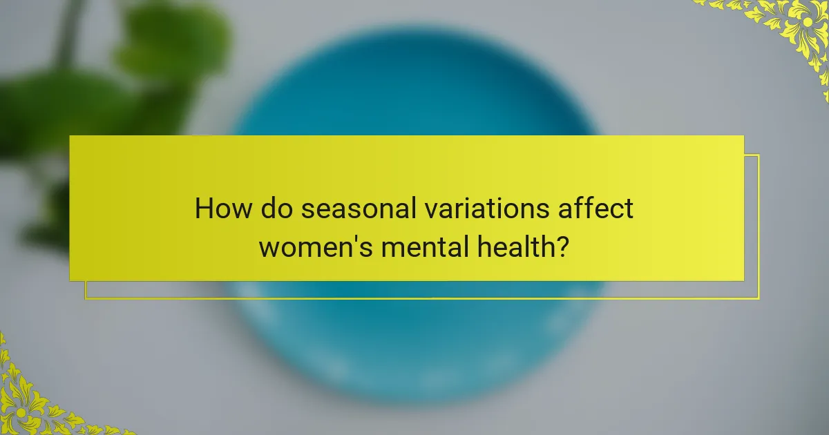How do seasonal variations affect women's mental health?