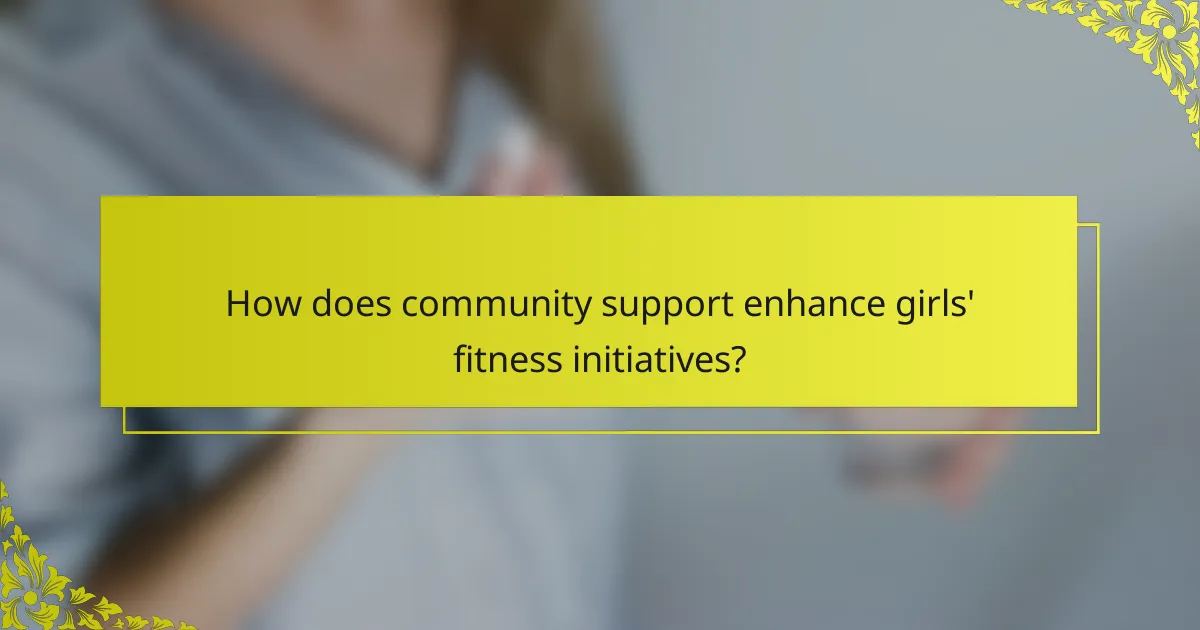 How does community support enhance girls' fitness initiatives?
