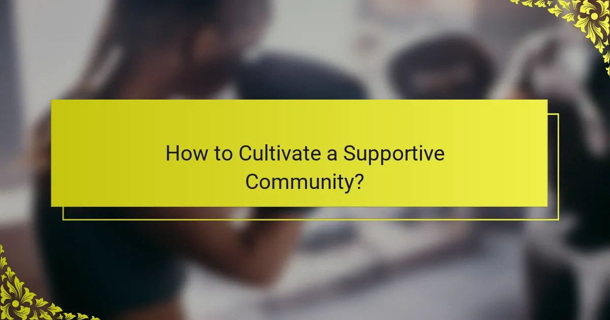 How to Cultivate a Supportive Community?