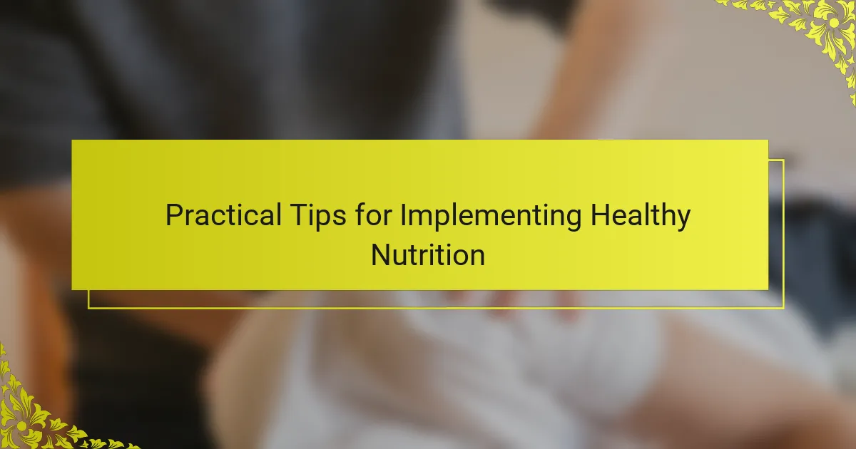 Practical Tips for Implementing Healthy Nutrition