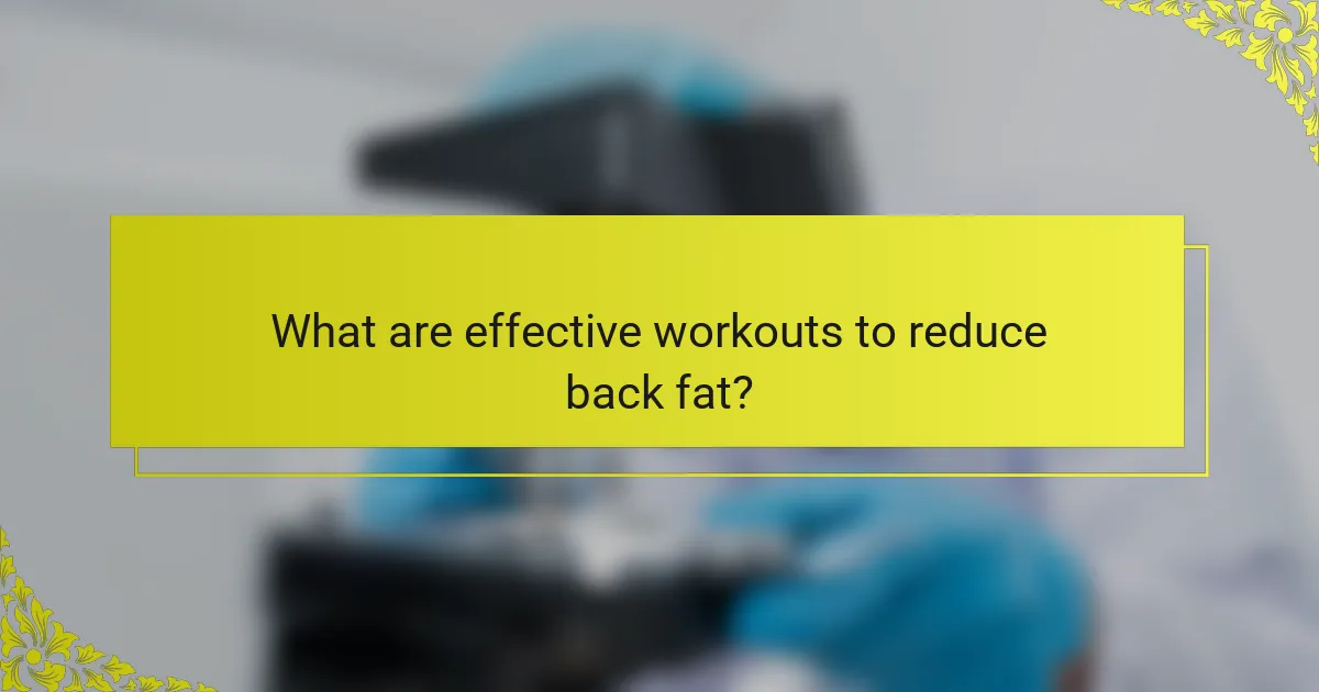 What are effective workouts to reduce back fat?