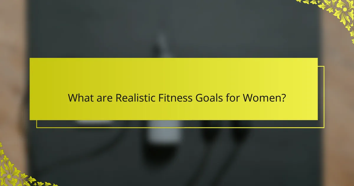 What are Realistic Fitness Goals for Women?