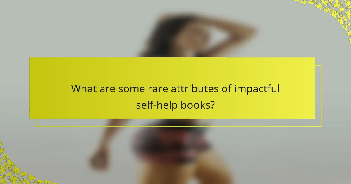What are some rare attributes of impactful self-help books?