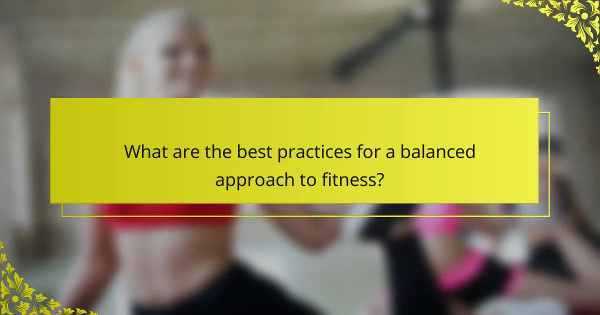 What are the best practices for a balanced approach to fitness?