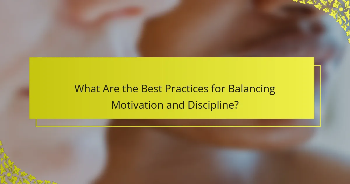 What Are the Best Practices for Balancing Motivation and Discipline?