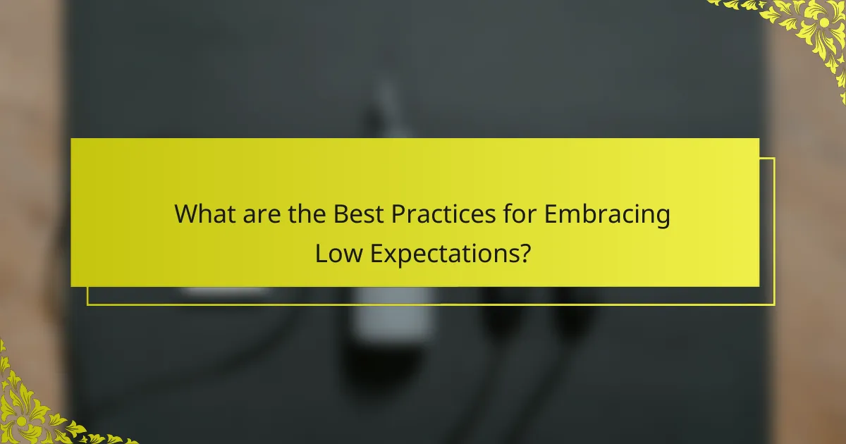 What are the Best Practices for Embracing Low Expectations?
