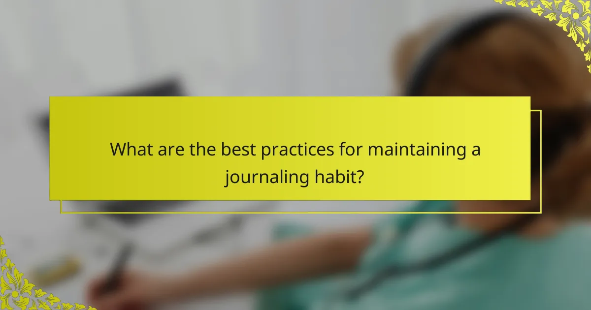 What are the best practices for maintaining a journaling habit?