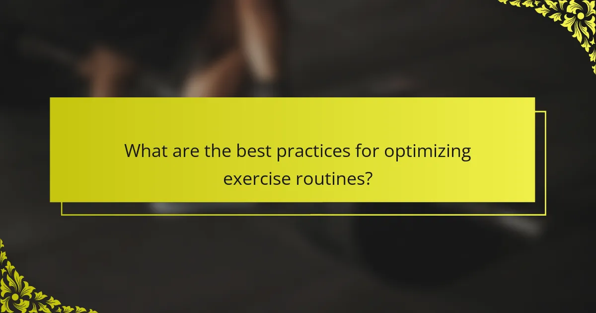What are the best practices for optimizing exercise routines?