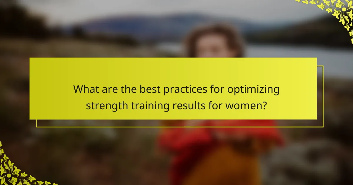 What are the best practices for optimizing strength training results for women?