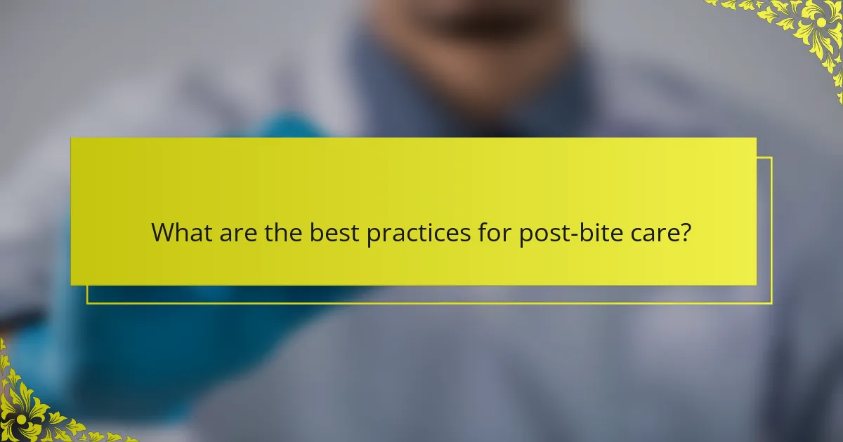 What are the best practices for post-bite care?