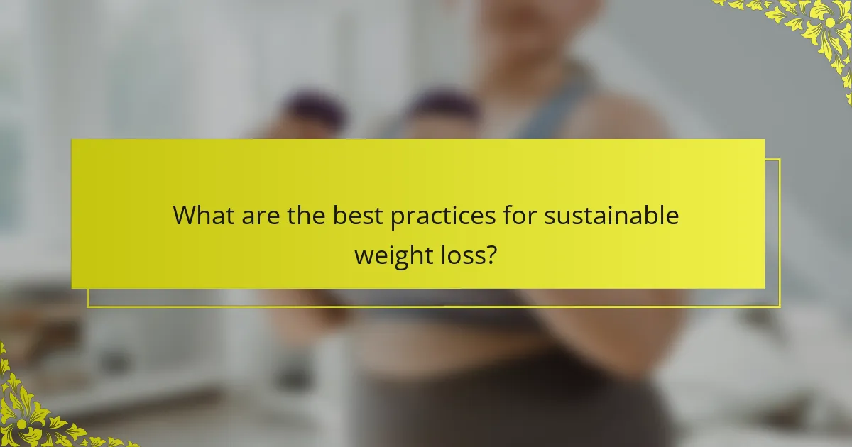 What are the best practices for sustainable weight loss?