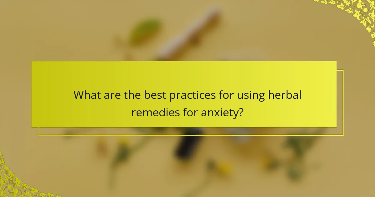 What are the best practices for using herbal remedies for anxiety?