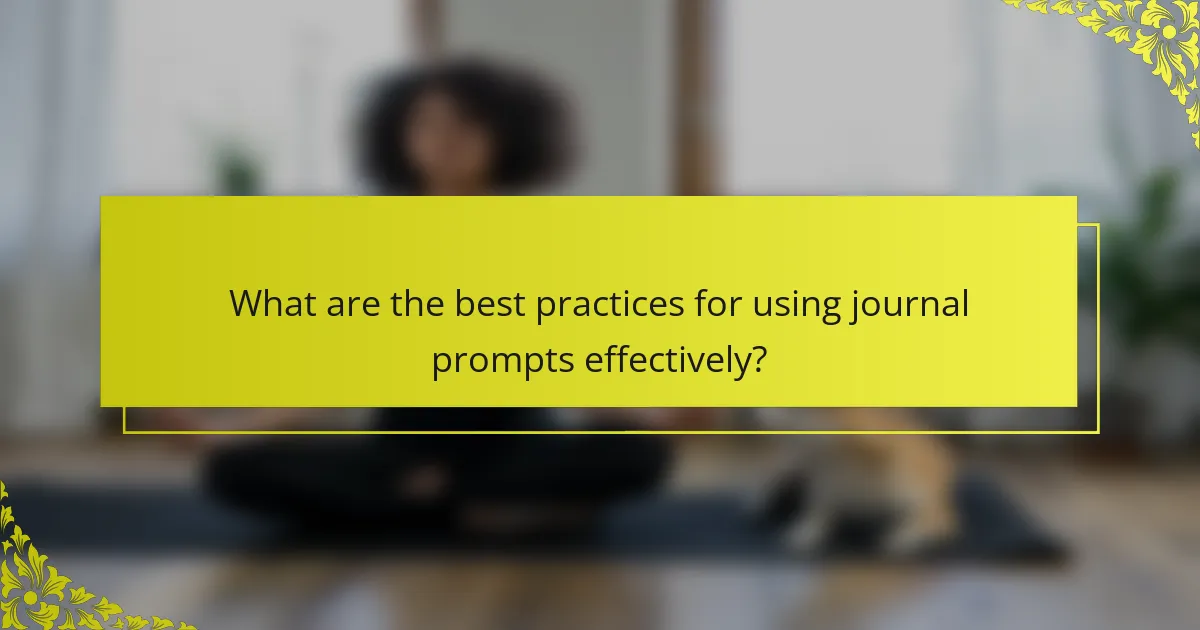 What are the best practices for using journal prompts effectively?