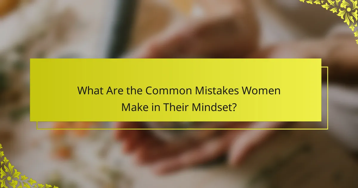 What Are the Common Mistakes Women Make in Their Mindset?