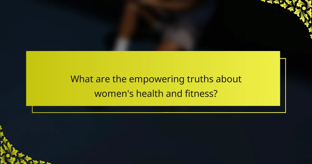 What are the empowering truths about women's health and fitness?