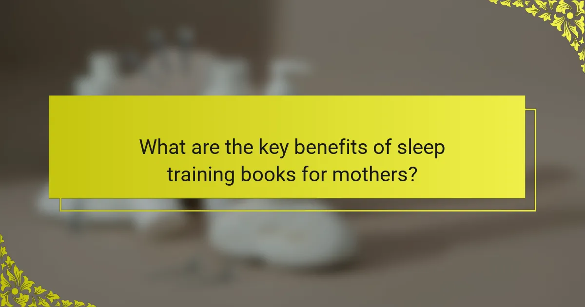 What are the key benefits of sleep training books for mothers?