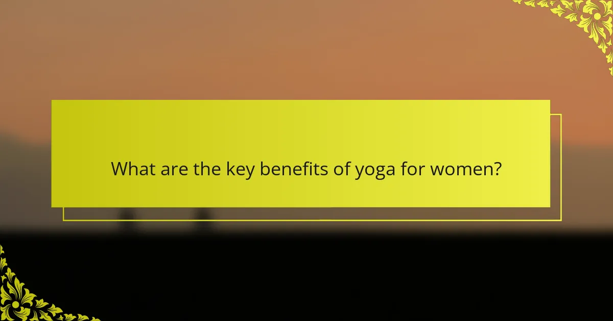 What are the key benefits of yoga for women?