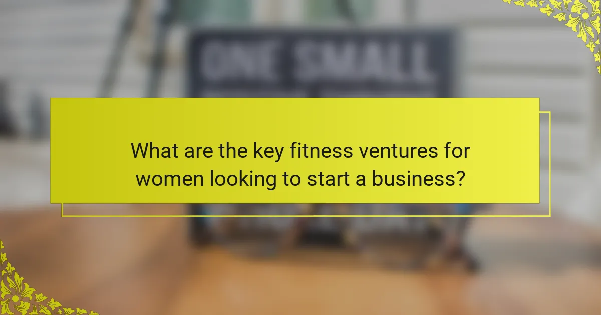 What are the key fitness ventures for women looking to start a business?