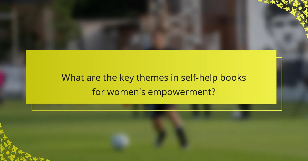 What are the key themes in self-help books for women's empowerment?