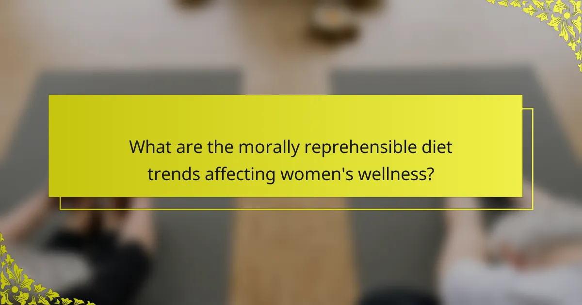 What are the morally reprehensible diet trends affecting women's wellness?