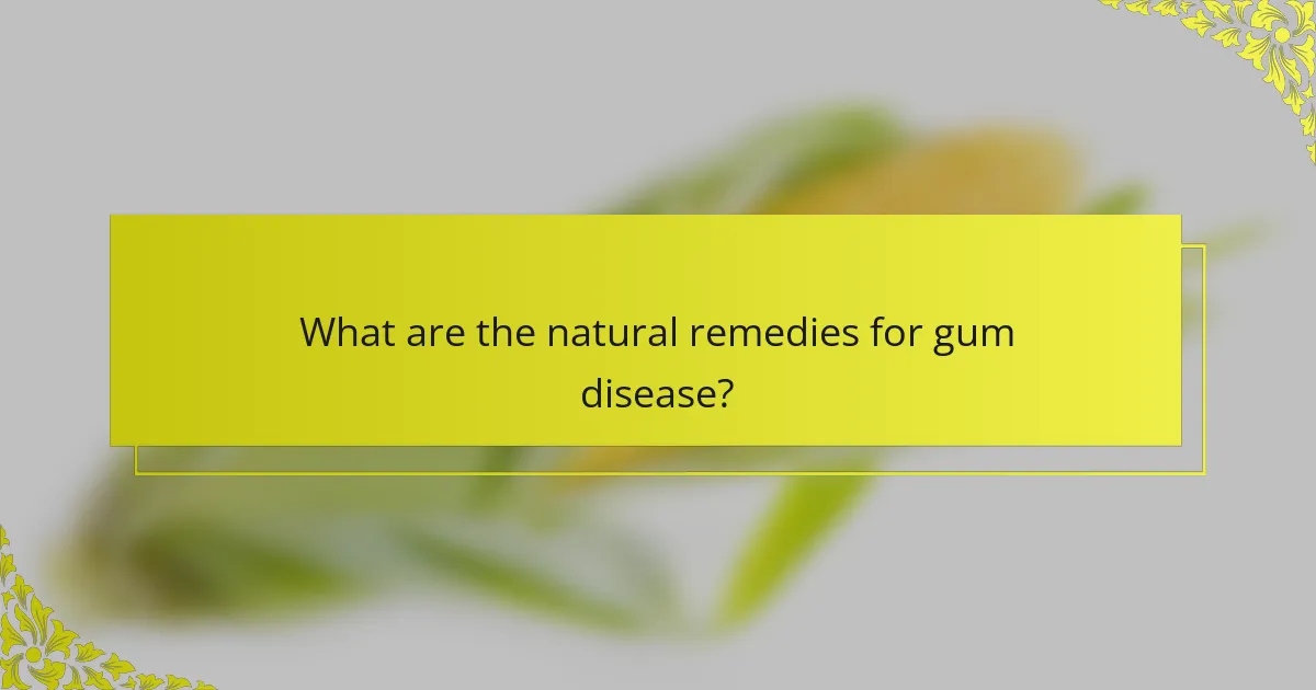 What are the natural remedies for gum disease?