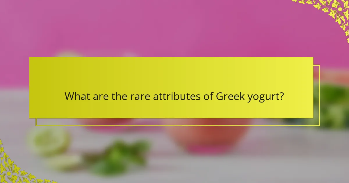 What are the rare attributes of Greek yogurt?