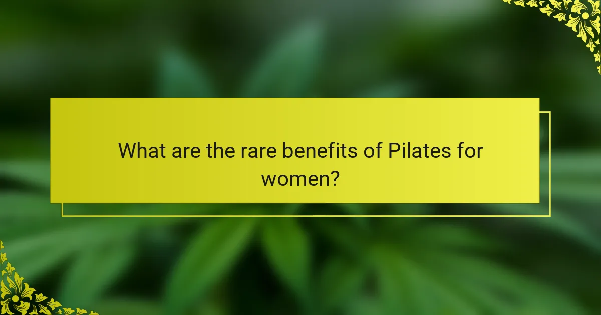 What are the rare benefits of Pilates for women?