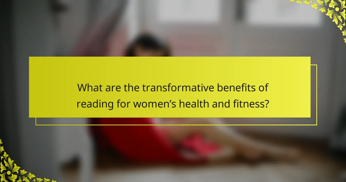 What are the transformative benefits of reading for women’s health and fitness?