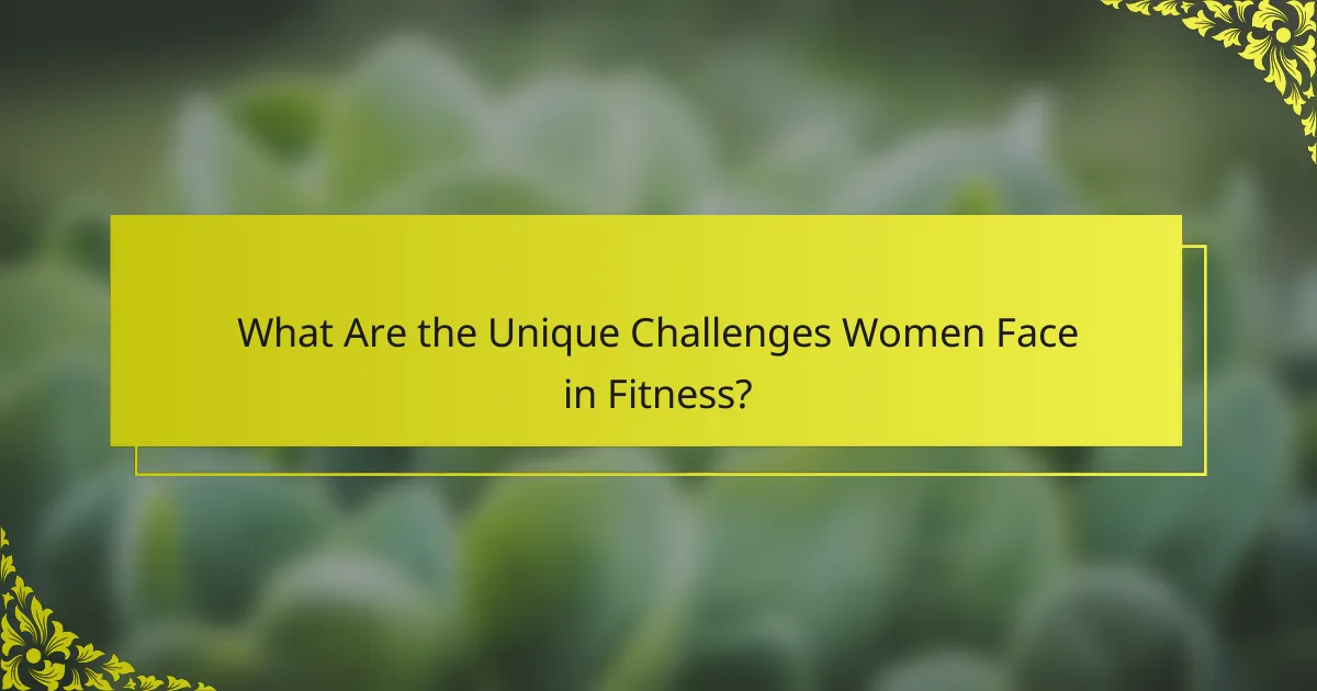 What Are the Unique Challenges Women Face in Fitness?