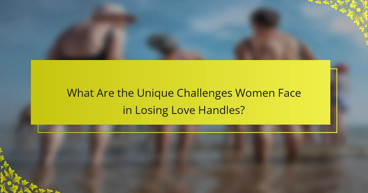 What Are the Unique Challenges Women Face in Losing Love Handles?